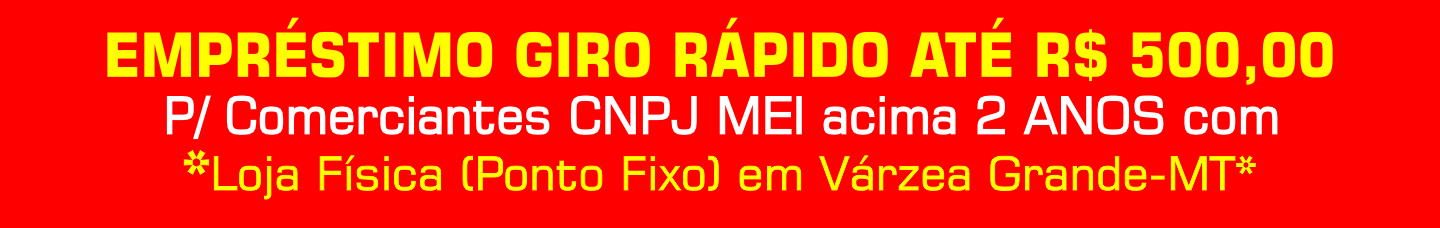 VÁRZEA GRANDE EMPRÉSTIMOS - EXCLUSIVO PARA COMERCIANTES COM PONTO FIXO